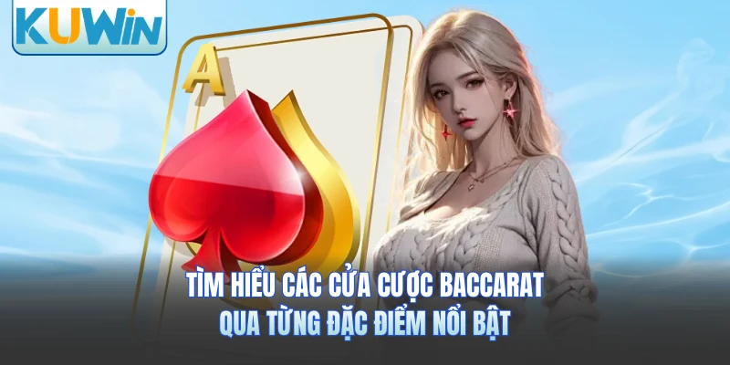 Tìm hiểu các cửa cược baccarat qua từng đặc điểm nổi bật 