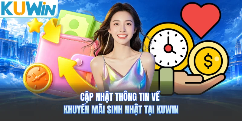 Cập nhật thông tin về khuyến mãi sinh nhật tại Kuwin 